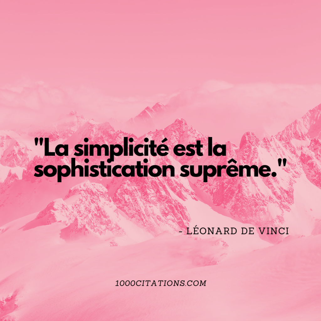 "La simplicité est la sophistication suprême." - Léonard de Vinci